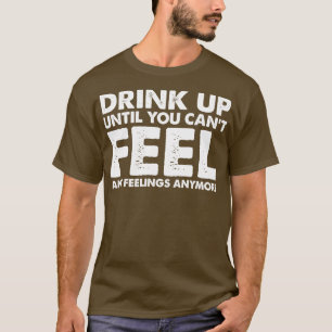 Camiseta Beba Até Não Conseguir Sentir Mais Sentimentos