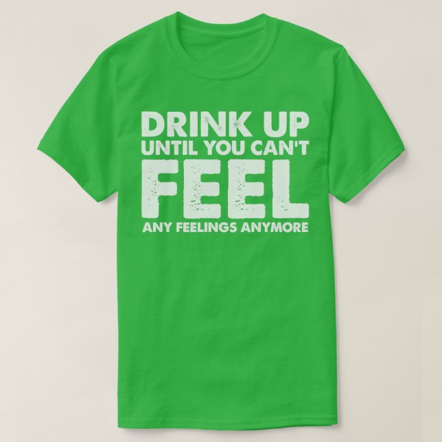 Camiseta Beba Até Não Sentir Mais Sentimentos (Frente do Design)