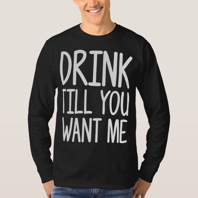 Camiseta Beba Até Que Você Me Queira Engraçado Presente (Frente)