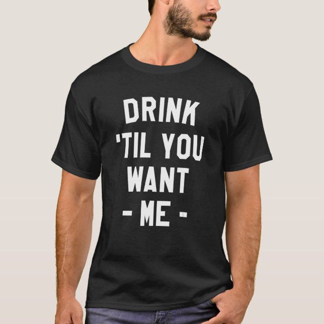 Camiseta Beba Até Você Me Quiser Beer Bebendo Álcool Sarca (Frente)