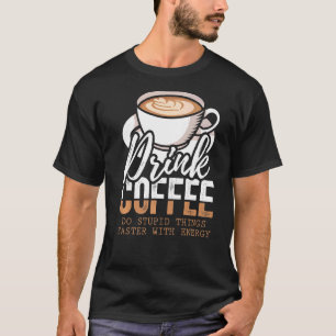 Camiseta Beba Café Faça Coisas Mais Rápidas Com Energia
