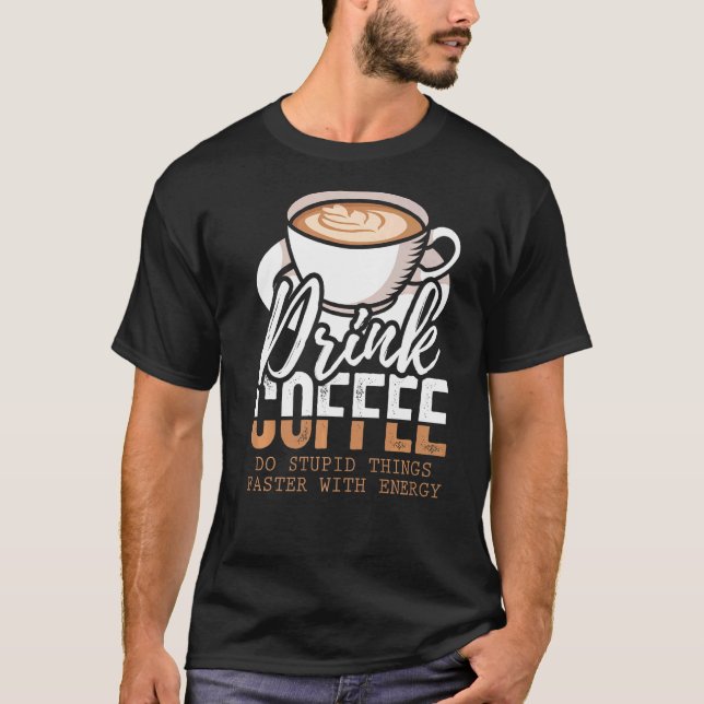 Camiseta Beba Café Faça Coisas Mais Rápidas Com Energia (Frente)