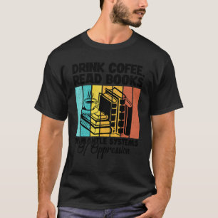 Camiseta Beba Café Leia Livros Desmonte Sistemas De Opressã