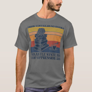 Camiseta Beba O Café Ler Livros Desmantelar Sistemas Da Opp