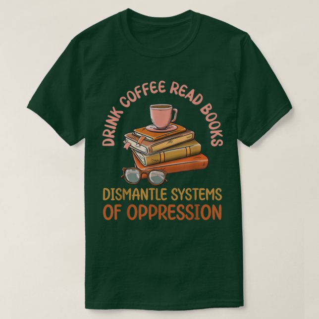 Camiseta Beba O Café Ler Livros Desmantelar Sistemas Da Opp (Frente do Design)