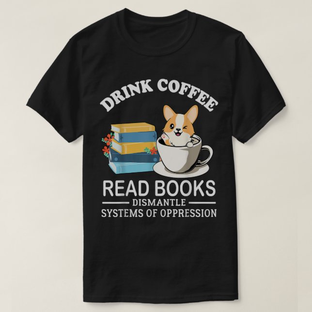 Camiseta Beba O Café Ler Livros Desmantelar Sistemas Da Opp (Frente do Design)