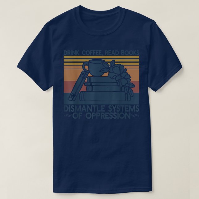 Camiseta Beba O Café Ler Livros Desmantelar Sistemas Da Opp (Frente do Design)
