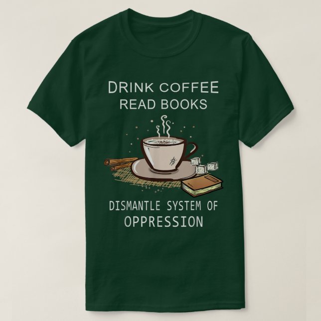 Camiseta Beba O Café Ler Livros Desmantelar Sistemas Da Opp (Frente do Design)