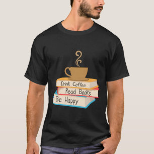 Camiseta Beba O Café Ler Livros Seja Feliz