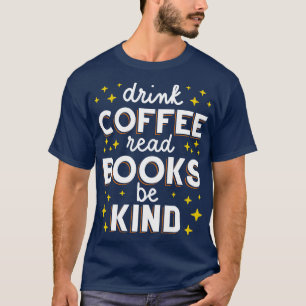 Camiseta Beba O Café Ler Os Livros É Tão Bonito Que Eu
