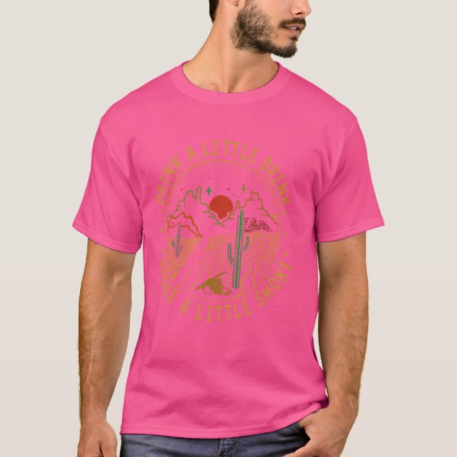 Camiseta Beba Um Pouco De Bebida, Fuma Um Pouco De Cactus F (Frente)