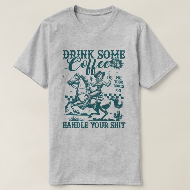 Camiseta Beba Um Pouco de Café Coloque as Botas e Segure Fi (Frente do Design)