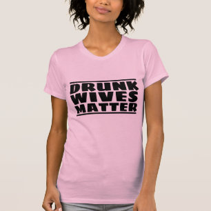 CAMISETA BEBADO WIVES MATTER FUNNY WIFE T-SHIRTS