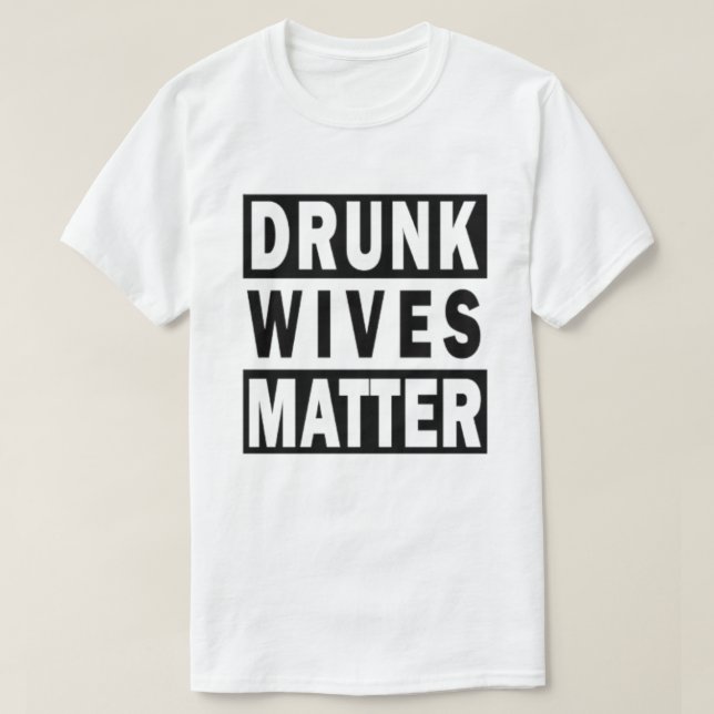 Camiseta BEBADO WIVES MATTER T-Shirt (Frente do Design)