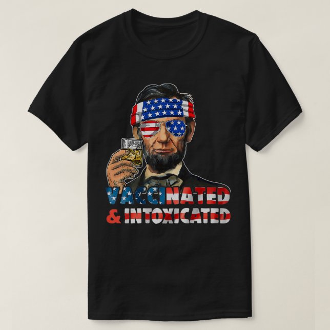 Camiseta Bebendo Abe Lincoln 4 De Julho Vacinado E Em (Frente do Design)