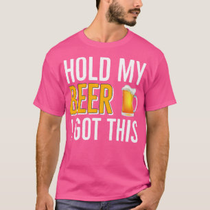 Camiseta Bebendo De CERVEJA Segure Minha Cerveja Eu Tenho I