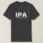 Camiseta BEBENDO Funny IPA<br><div class="desc">IPA QUANDO BEBO camisa engraçada de bebendo para homens.</div>