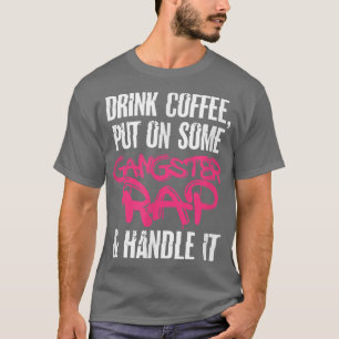Camiseta Bebendo Gangster Rap Gangsta Caffeine