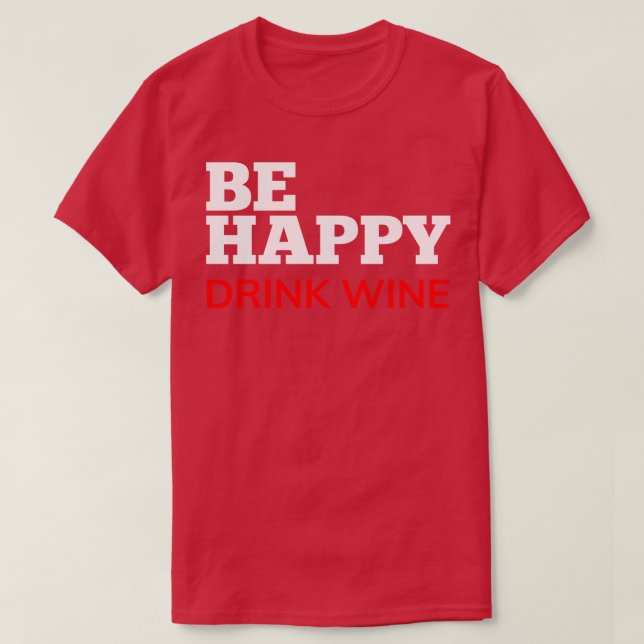 Camiseta Beber Feliz Vinho Engraçado Vinho Por Cima Quote B (Frente do Design)