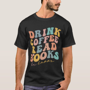 Camiseta Beber Livros de Leitura de Café Seja Feliz Em Leit