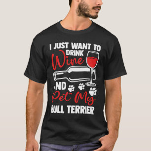 Camiseta Beber vinho e Pet My Bull Terrier Terrier O