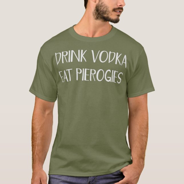 Camiseta Beber Vodka Comer Perogies Engraçado Pierogi Polon (Frente)