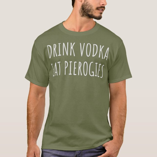 Camiseta Beber Vodka Comer Perogies Engraçado Pierogi Polon (Frente)