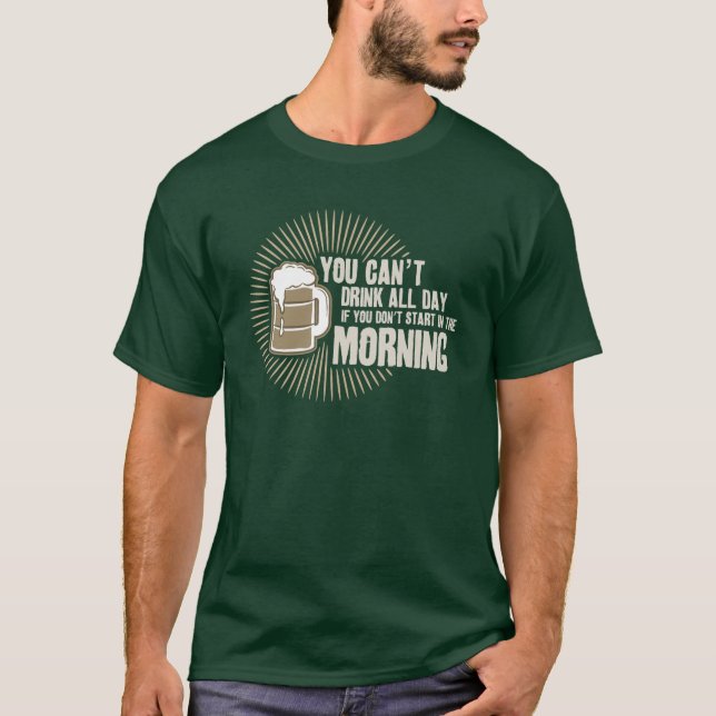 Camiseta bebida chanfrada o dia inteiro se você não começa (Frente)