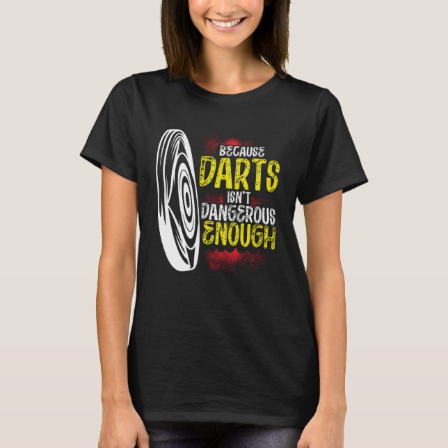 Camiseta Because Darts Isn Dangerous Enough Bow & Arrow Arc (Frente)
