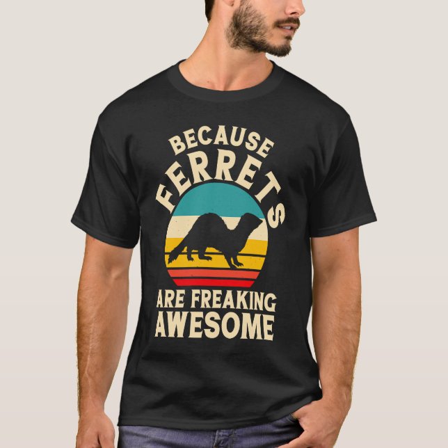 Camiseta Because Ferfets are freaking awesome ferret (Frente)