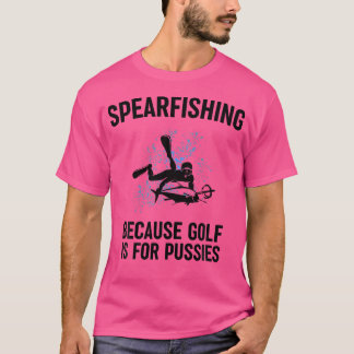 Camiseta Because Golf Is For Pussies Funny Fishing Gift