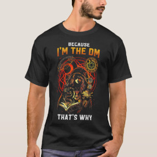 Camiseta Because I am the DM, That's Why RPG Tabletop Game