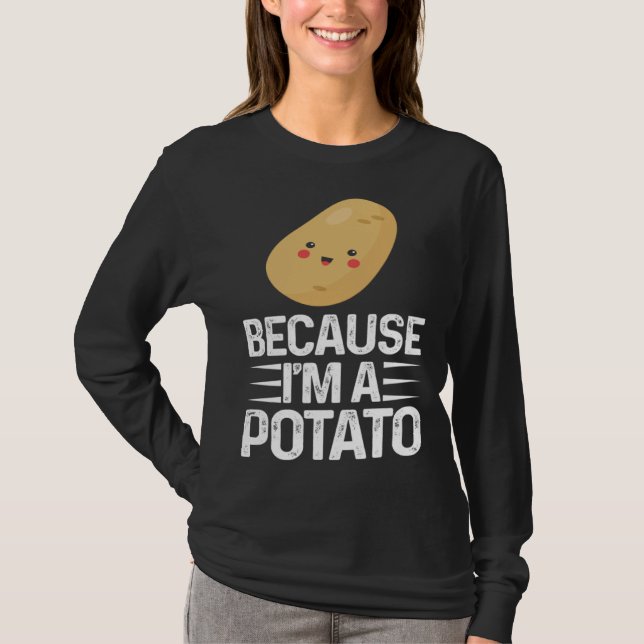Camiseta Because I m A Potato  Vegetarian Spud Life Fries (Frente)