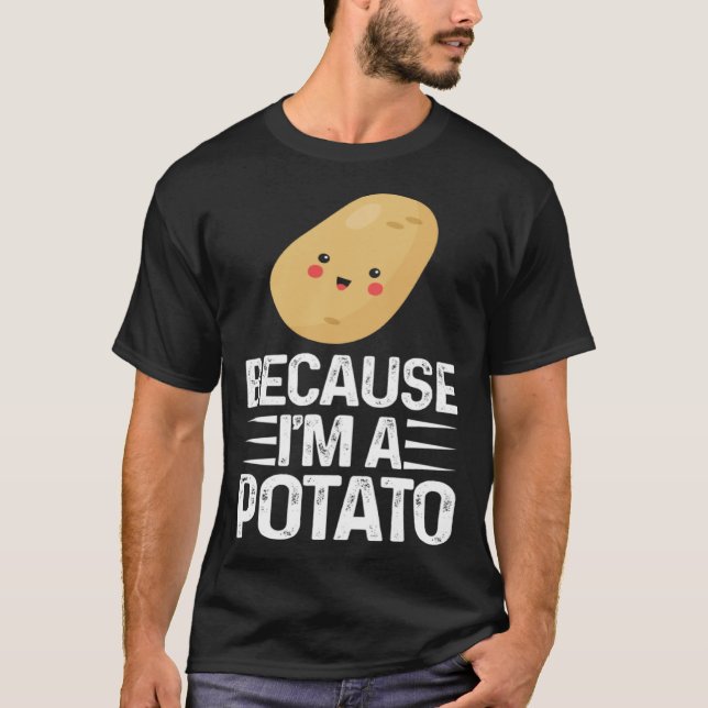 Camiseta Because I m A Potato  Vegetarian Spud Life Fries (Frente)