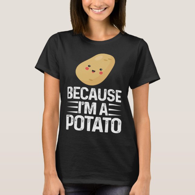 Camiseta Because I m A Potato  Vegetarian Spud Life Fries (Frente)