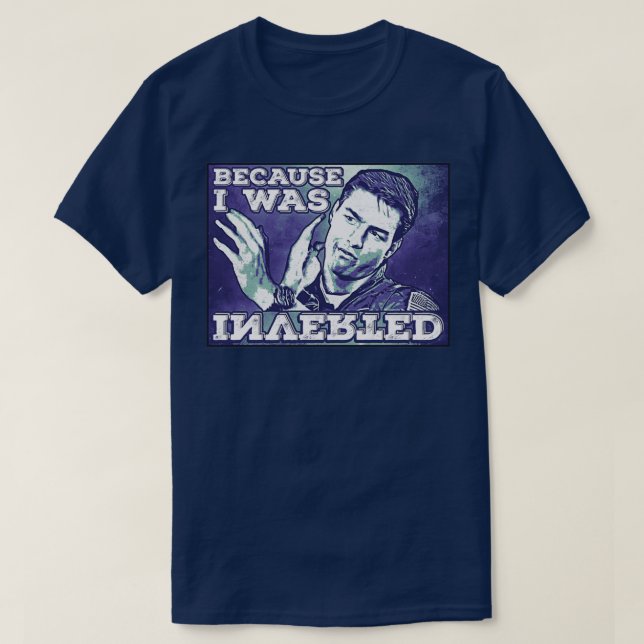 Camiseta Because I was Inverted Premium TShirt  (Frente do Design)