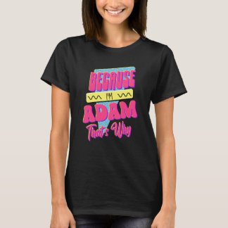 Camiseta Because I'm Adam That's Why