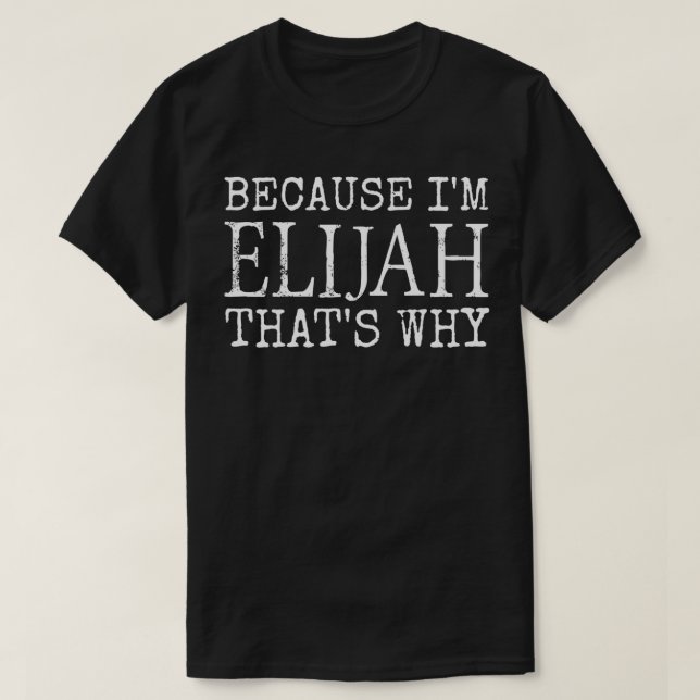 Camiseta Because I'm Elijah That's Why Personalized first n (Frente do Design)