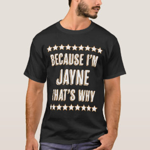 Camiseta Because I'm  Jayne  That's Why  Cute Name