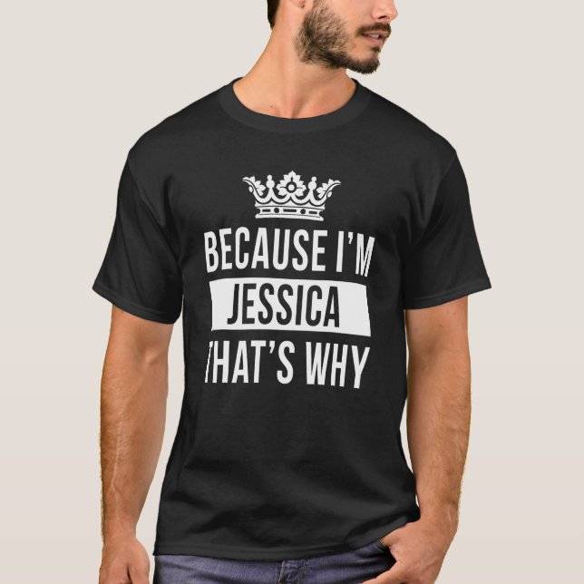 Camiseta Because I'm Jessica That's Why   Jessica (Frente)