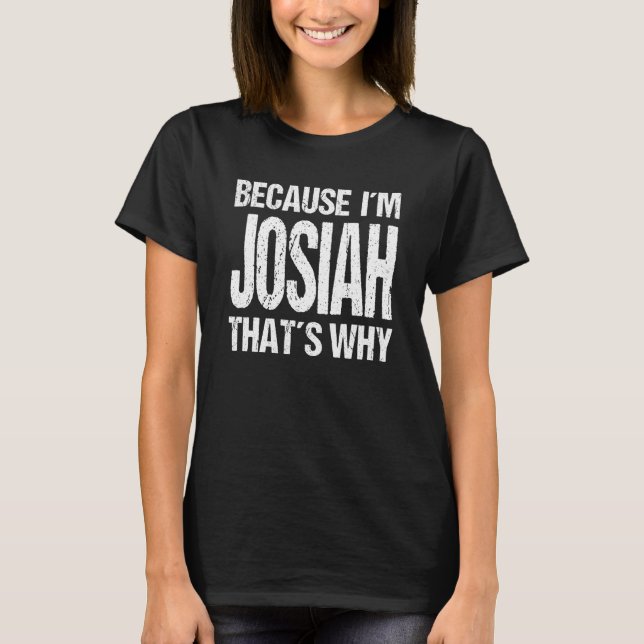 Camiseta BECAUSE I'M JOSIAH THAT'S WHY Fun (Frente)