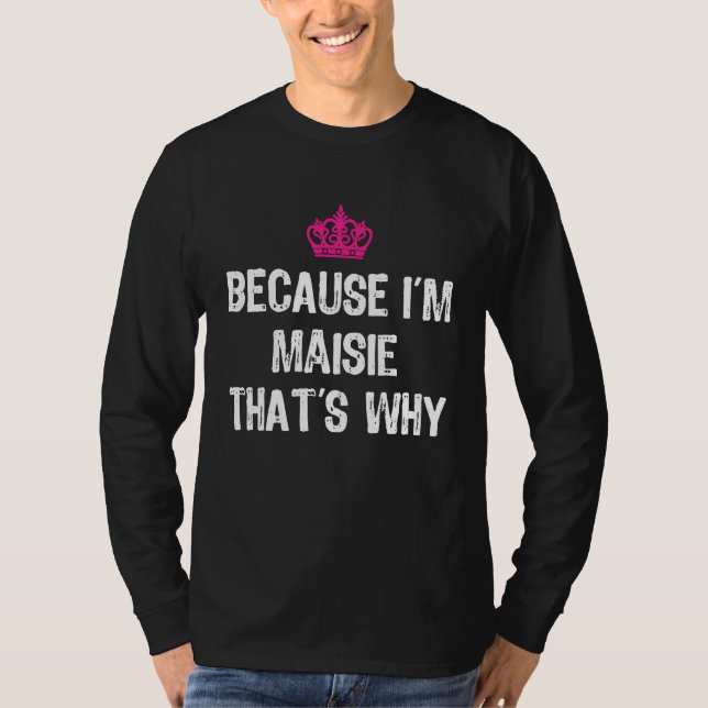 Camiseta Because I'm Maisie That's Why  Women's (Frente)