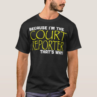 Camiseta Because Im The Court Reporter Thats Why Funny