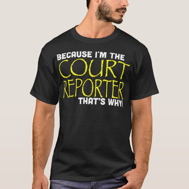 Camiseta Because Im The Court Reporter Thats Why Funny (Frente)