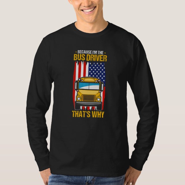 Camiseta Because I'm The Yellow School Bus Driver That's Wh (Frente)