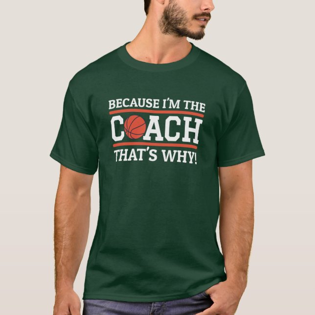Camiseta Because Imhe Coachhats Why Funny Basketball Coach  (Frente)