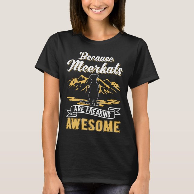 Camiseta Because Meerkats are freaking awesome Meerkat (Frente)