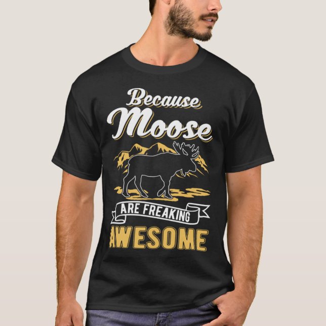 Camiseta Because Moose are freaking awesome Moose (Frente)