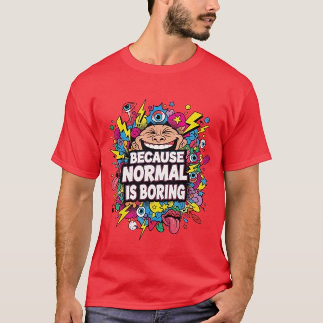 Camiseta Because Normal Is Boring – Funny Pop Art T-Shirt (Frente)