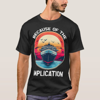 Camiseta Because Of The Implication Funny Boat Cruise Boati